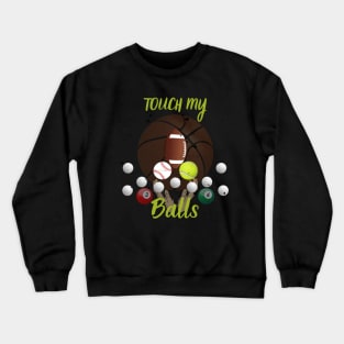 Touch my balls Crewneck Sweatshirt